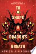 Review: To Shape a Dragon’s Breath by Moniquill Blackgoose
